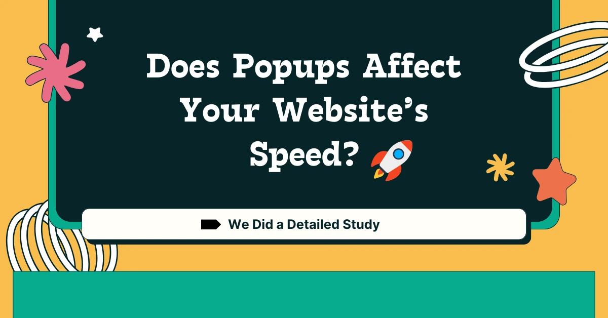 Does Popups Affect Your Website’s Speed? We Did a Detailed Study