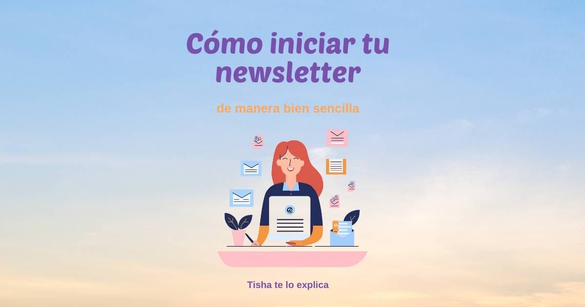 Cómo iniciar un newsletter: la base que ningún algoritmo te puede quitar