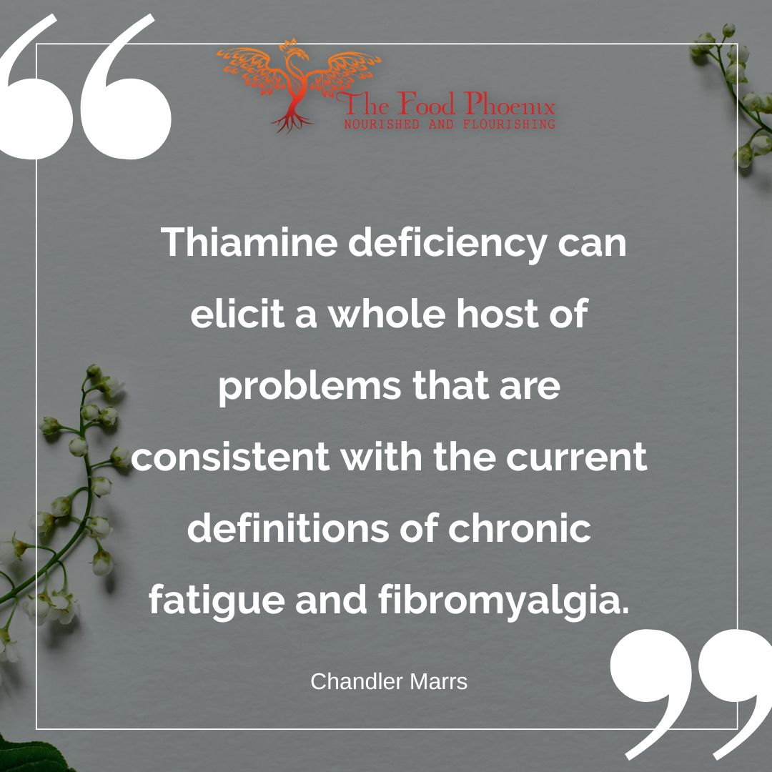 Quote graphic on a gray background with large white quotation marks, a thin border, small green leaves in corners, and The Food Phoenix phoenix logo at the top. Text reads: 'Thiamine deficiency can elicit a whole host of problems that are consistent with the current definitions of chronic fatigue and fibromyalgia.' — Chandler Marrs.
