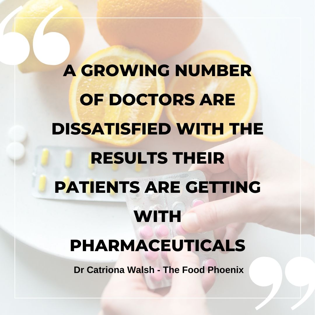 Quote graphic over a photo of sliced oranges and blister packs of pills, with a hand holding a strip; text reads: A growing number of doctors are dissatisfied with the results their patients are getting with pharmaceuticals. Attribution: Dr Catriona Walsh – The Food Phoenix.