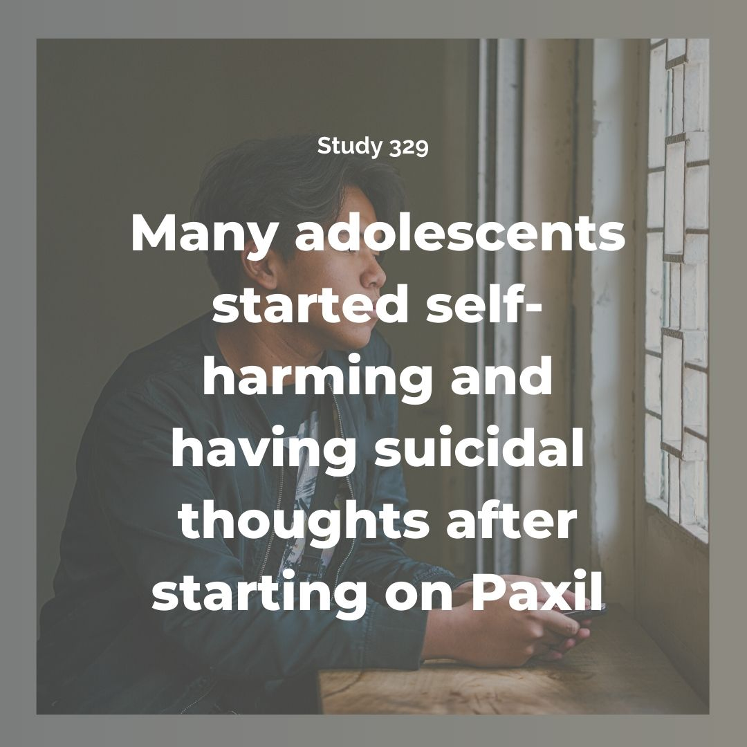 A young person sits by a window holding a phone, looking out pensively. Overlaid text reads: 'Study 329 — Many adolescents started self-harming and having suicidal thoughts after starting on Paxil.'