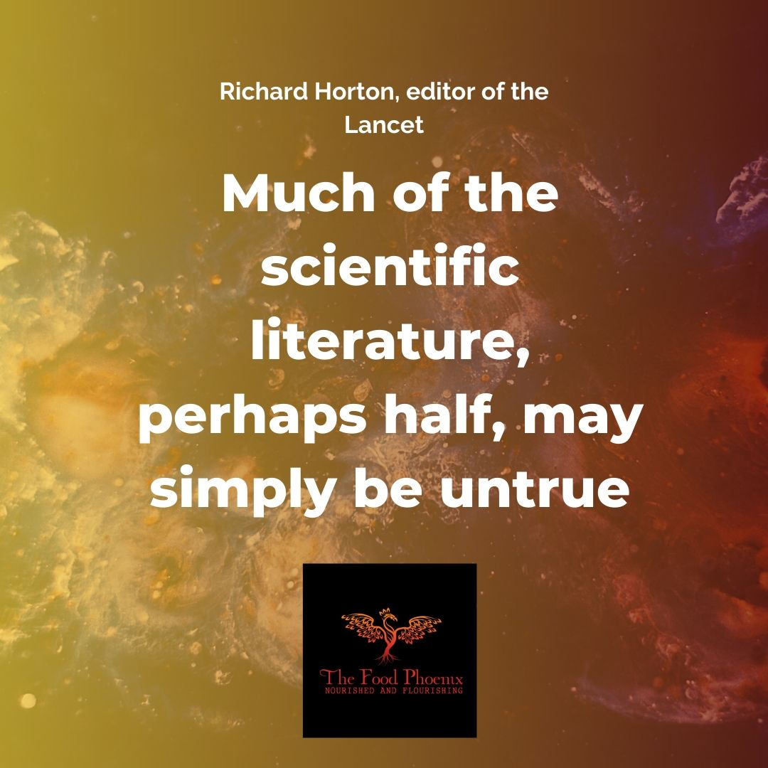 Quote graphic on an abstract yellow-orange background reading 'Much of the scientific literature, perhaps half, may simply be untrue,' attributed to Richard Horton, editor of The Lancet, with The Food Phoenix logo and the tagline 'Nourished and Flourishing' at the bottom.