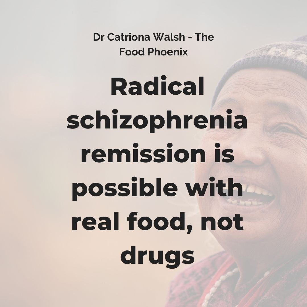 Quote-style graphic with large black text reading, 'Radical schizophrenia remission is possible with real food, not drugs,' and a smaller header 'Dr Catriona Walsh – The Food Phoenix.' A faded photo of a smiling older person wearing a knit hat and scarf appears on the right.