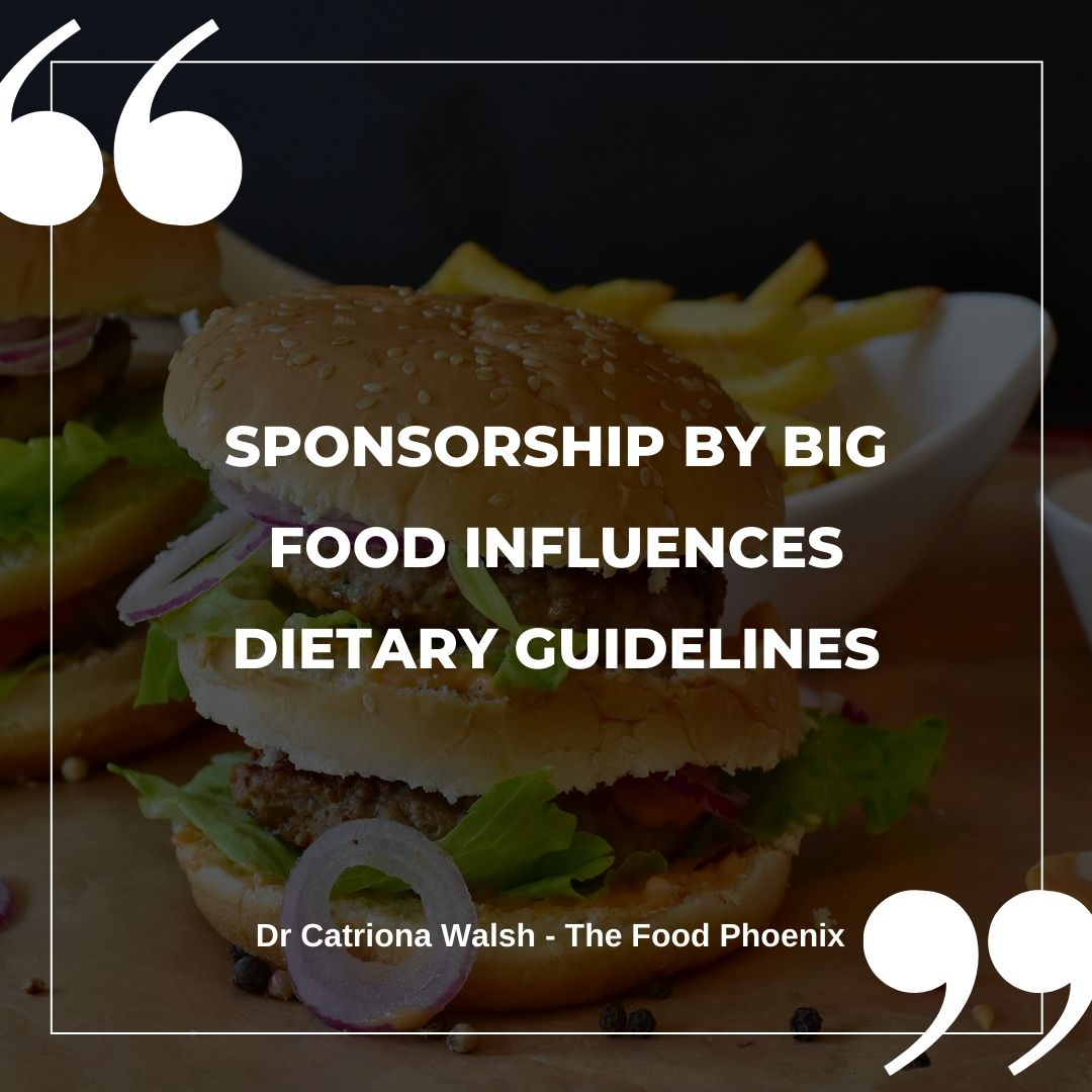 Quote graphic over a burger and fries background reading 'Sponsorship by Big Food influences dietary guidelines' — Dr Catriona Walsh, The Food Phoenix.