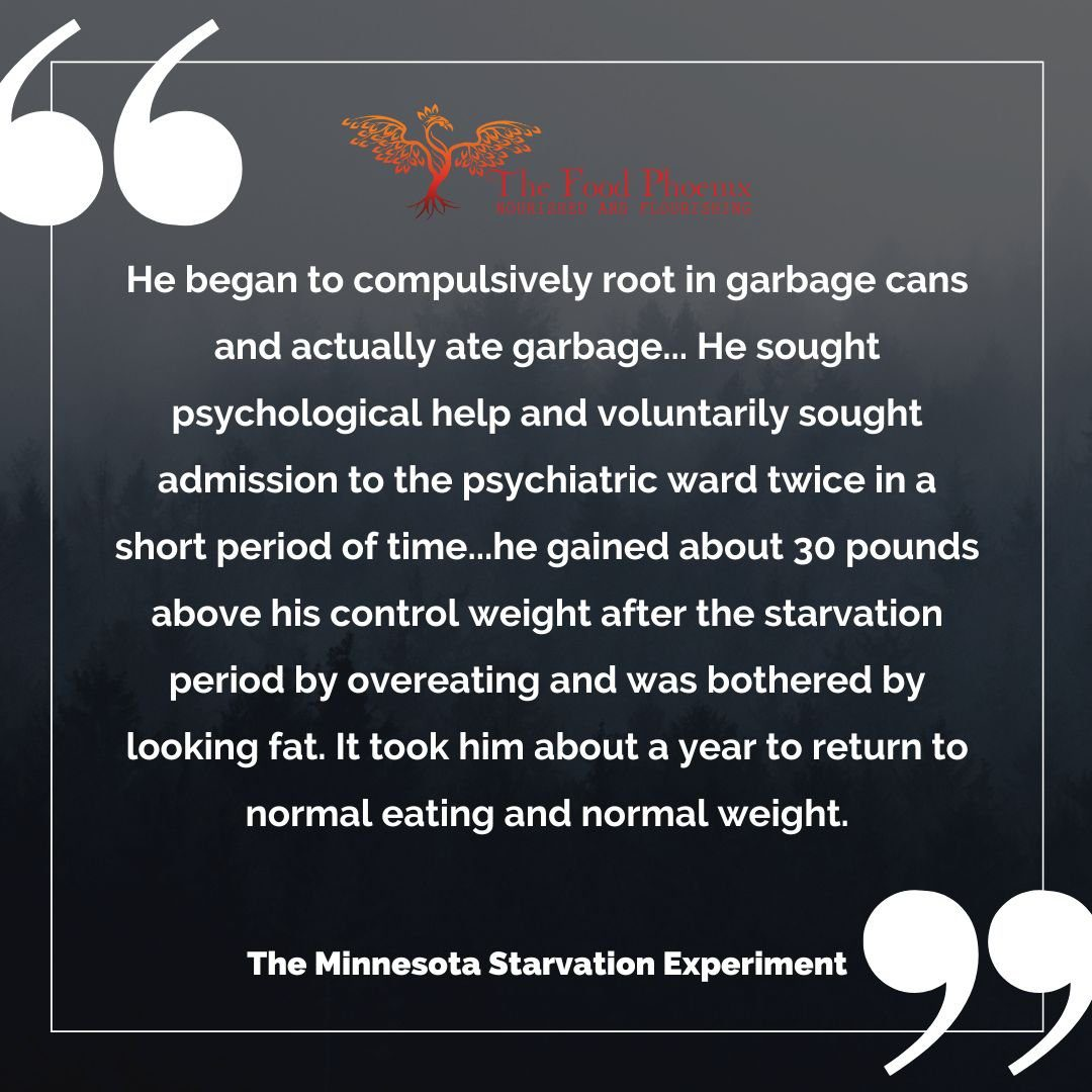 Quote graphic on a dark foggy forest background with large white quotation marks and The Food Phoenix logo. The text recounts a Minnesota Starvation Experiment participant who rooted in garbage and ate it, sought psychiatric help twice, gained about 30 pounds from overeating after starvation, was distressed about looking fat, and took about a year to return to normal eating and weight. Attribution: The Minnesota Starvation Experiment.