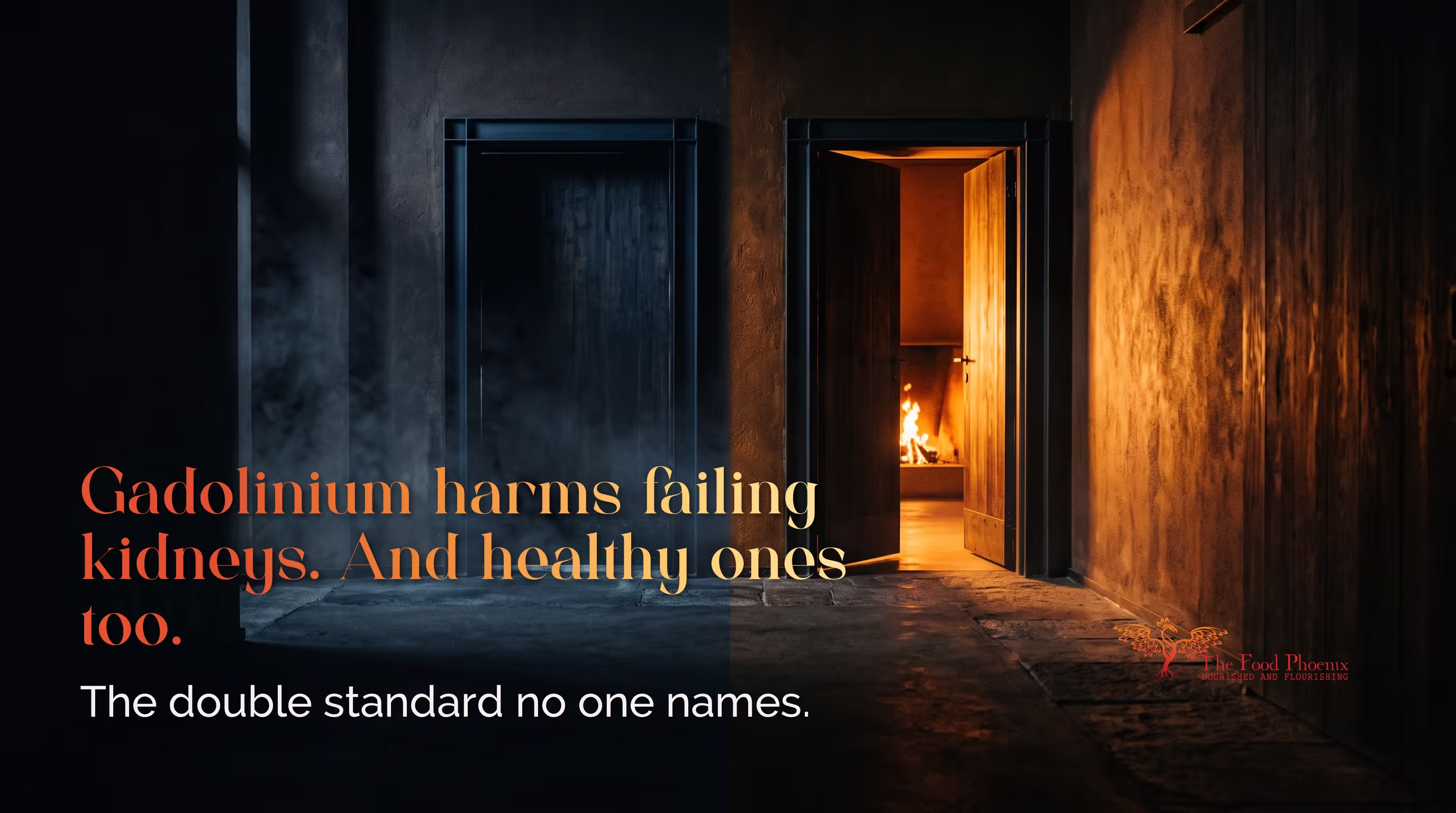 A corridor split between a cold doorway and a warm firelit one. Overlaid text: 'Gadolinium harms failing kidneys. And healthy ones too. The double standard no one names.'
