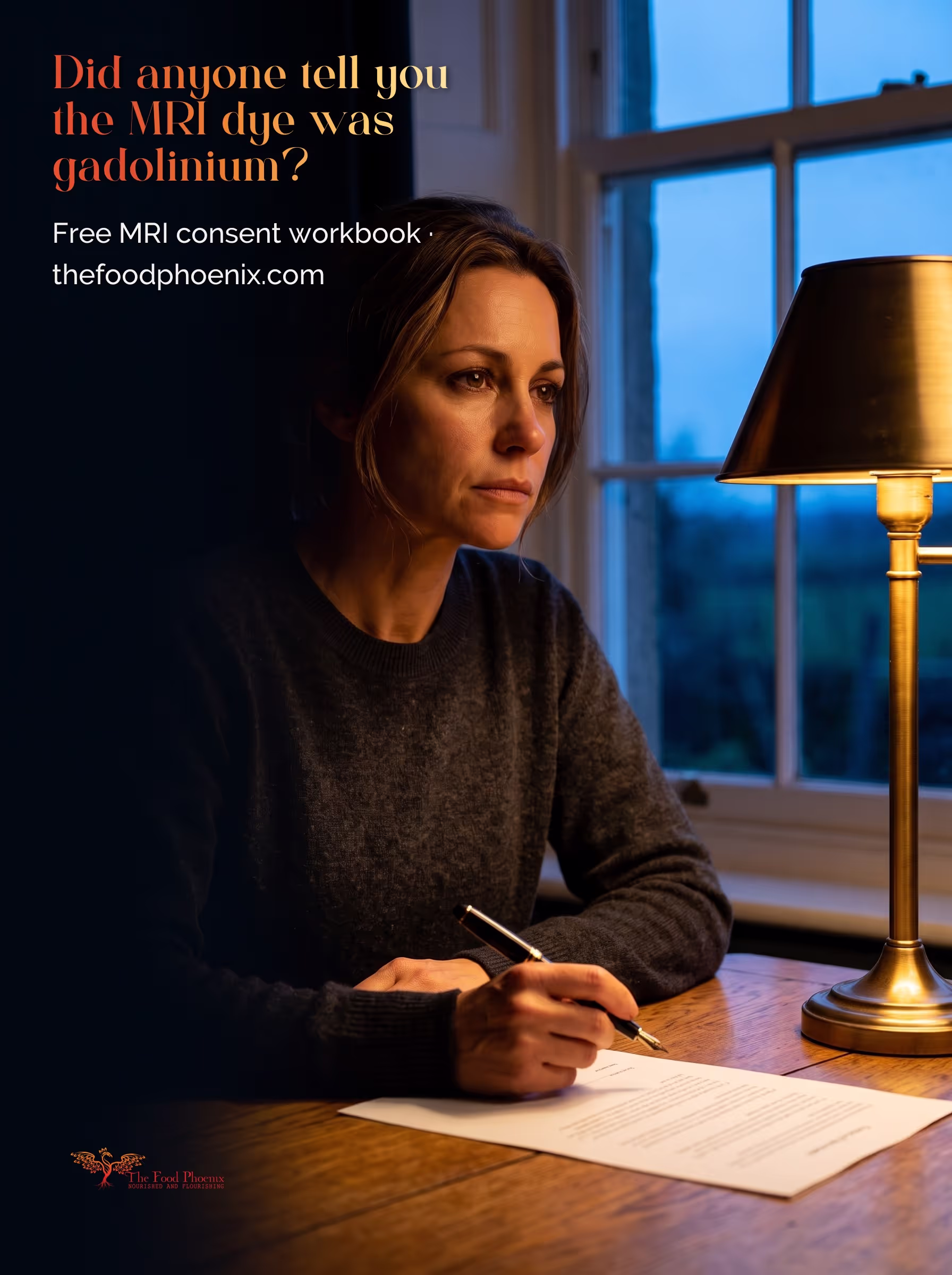 A pensive woman at a lamplit desk with a document and pen. Overlaid text: 'Did anyone tell you the MRI dye was gadolinium? Free MRI consent workbook, thefoodphoenix.com.' (AI model, not the case patie
