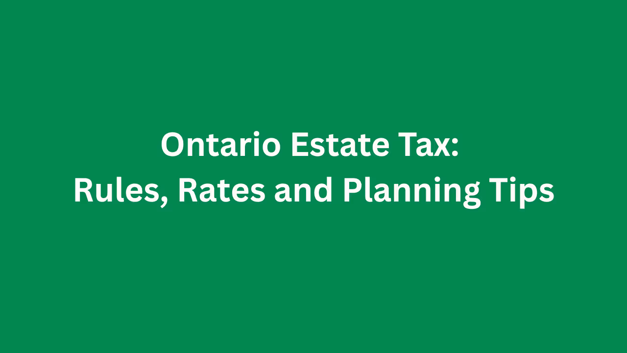 Ontario Estate Tax:  Rules, Rates and Planning Tips
