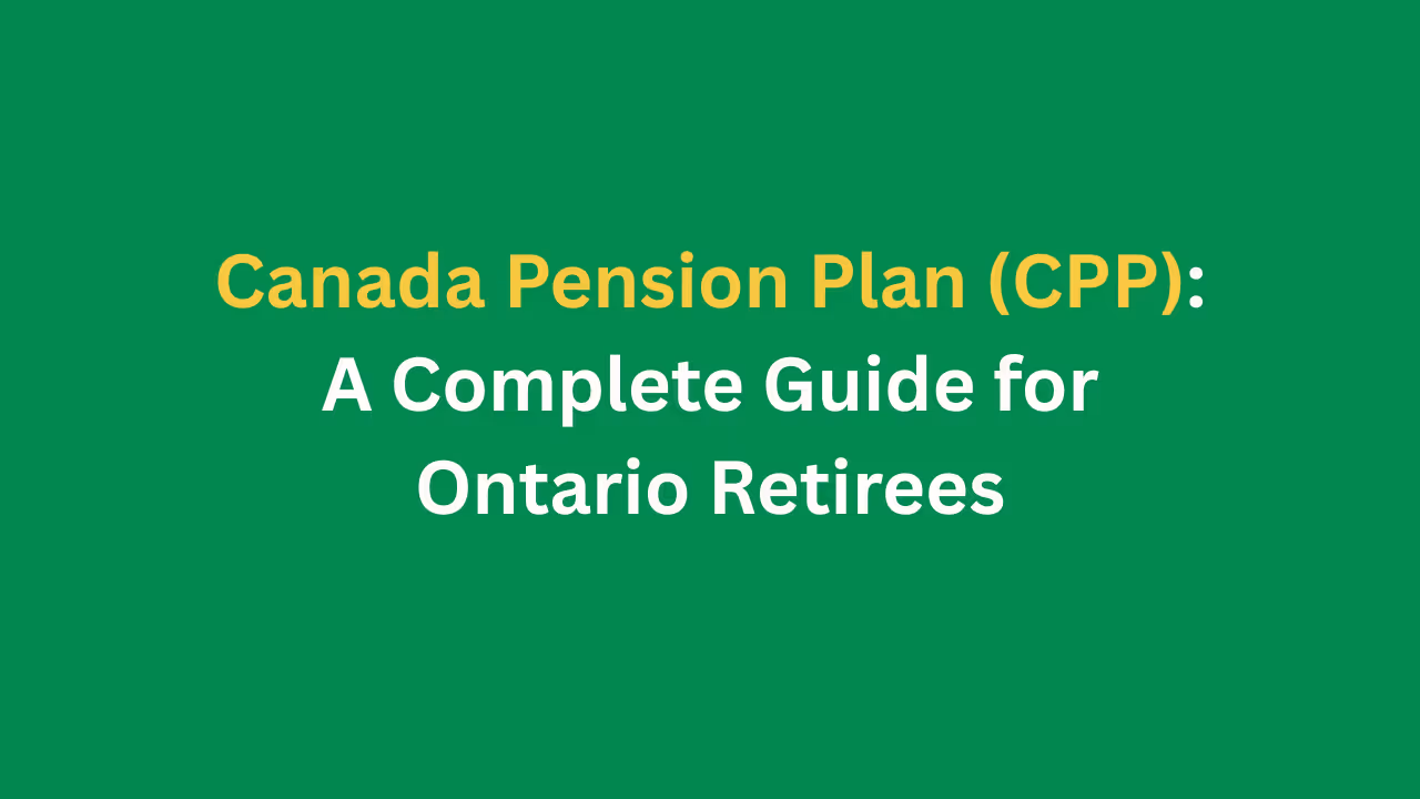 Canada Pension Plan - A complete guide for Ontario Retirees