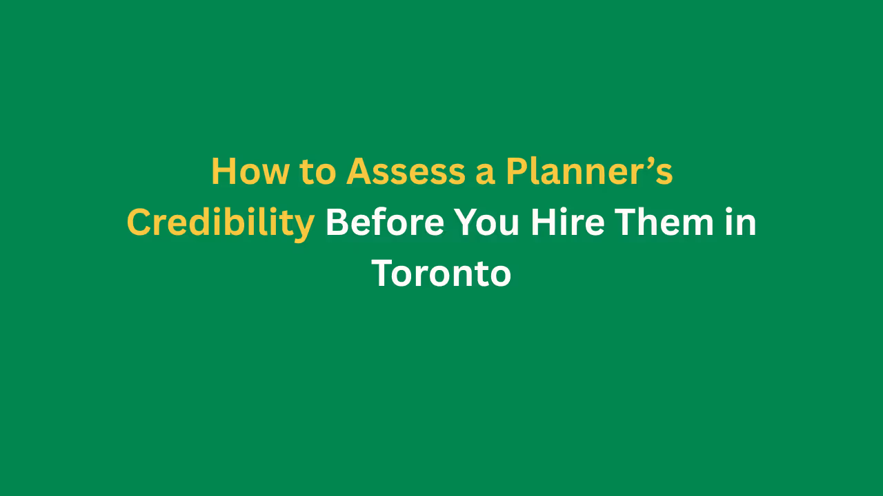 How to Assess a Planner’s Credibility Before You Hire Them in Toronto